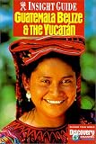 Insight Guide Guatemala, Belize, Yucatan (Insight Guides Guatemala, Belize, Yucatan)