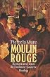 Moulin Rouge. Roman um Henri de Toulouse-Lautrec