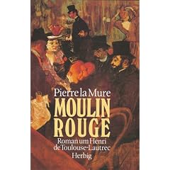 Moulin Rouge. Roman um Henri de Toulouse-Lautrec.