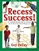 Recess Success!: 251 Boredom-Busting Games & Activities for the Elementary School Playground