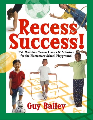 recess success 251 boredom busting games  activities for the elementary school playground