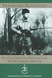 Hunting Trips of a Ranchman and the Wilderness Hunter
