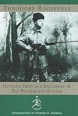 Hunting Trips of a Ranchman and the Wilderness Hunter