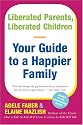 Liberated Parents, Liberated Children: Your Guide to a Happier Family