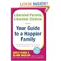 Liberated Parents, Liberated Children: Your Guide to a Happier Family