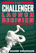 The Challenger Launch Decision: Risky Technology, Culture and Deviance at NASA