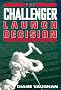 The Challenger Launch Decision: Risky Technology, Culture, and Deviance at NASA The Challenger Launch Decision: Risky Technology, Culture, and Deviance at NASA