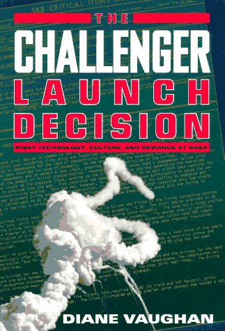 The Challenger Launch Decision: Risky Technology, Culture and Deviance at NASA