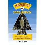 Arrowheads & Stone Artifacts: A Practical Guide for the Surface Collector and Amateur... by C. G. Yeager