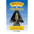 Arrowheads and Stone Artifacts: A Practical Guide for the Surface Collector and Amateur... by C. G. Yeager