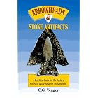 Arrowheads and Stone Artifacts: A Practical Guide for the Surface Collector and Amateur... by C. G. Yeager