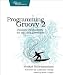 Programming Groovy 2: Dynamic Productivity for the Java Developer (Pragmatic Programmers)