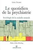 Le quotidien de la psychiatrie : Sociologie de la maladie mentale