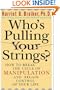 Who's Pulling Your Strings?: How to Break the Cycle of Manipulation and Regain Control of Your Life