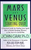 Mars and Venus Starting Over: A Practical Guide for Finding Love Again after a Painful Breakup, Divorce, or the Loss of a Loved One