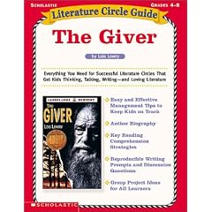 The Giver: Everything You Need for Successful Literature Circles That Get Kids Thinking, Talking, Writing--And Loving Literature