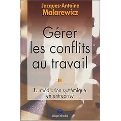 G�rer les conflits au travail : La m�diation syst�mique en entreprise