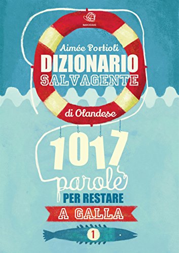 Dizionario Salvagente di Olandese, 1017 parole per restare a galla (Italian Edition)
