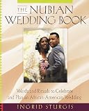 The Nubian Wedding Book: Words and Rituals to Celebrate and Plan an African-American Wedding