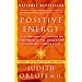 Positive Energy: 10 Extraordinary Prescriptions for Transforming Fatigue, Stress and Fear into Vibrance, Strength and Love