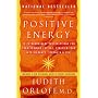 Positive Energy: 10 Extraordinary Prescriptions for Transforming Fatigue, Stress and Fear into Vibrance, Strength and Love