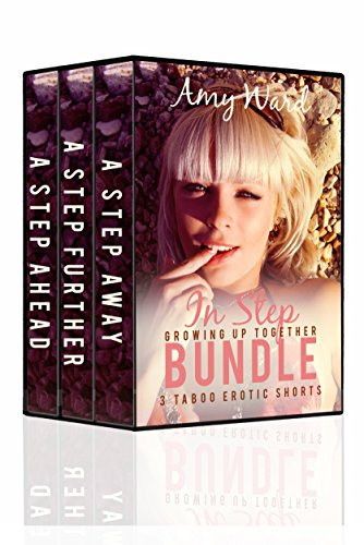 In Step: Taboo Shorts Bundle (Forbidden Firsts Romance Collection): A Step Away/A Step Further/A Step Ahead (Sexy Household Secrets Boxed Set Book 1)
