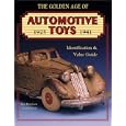 The Golden Age of Automotive Toys 1925 - 1941: Identification and Value Guide by Ken Hutchison and Greg Johnson