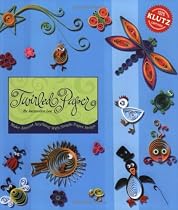 Twirled Paper: Make Almost Anything With Simple Paper Strips (Klutz S.)