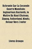 Uchronie Sur La Seconde Guerre Mondiale: Inglourious Basterds, Le Matre Du Haut Chteau, Zipang, Fatherland, Nimitz, Retour Vers L'Enfer-