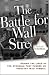 The Battle for Wall Street: Behind the Lines in the Struggle that Pushed an Industry into Turmoil