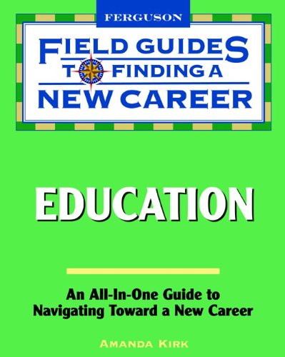 Field Guide to Finding a New Career in Education (Field Guides to Finding a New Career)