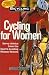 Cycling for Women: Savvy Advice from the Sport's Leading Women Writers (Bicycling Magazine)