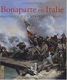 Bonaparte en Italie 1797-1798 : Naissance d'un strat�ge