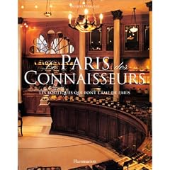 Le Paris des connaisseurs : Les boutiques qui font l'�me de Paris