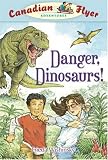 Canadian Flyer Adventures #2: Danger, Dinosaurs! (Canadian Flyer Adventures)
