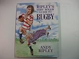Ripley's very rough guide to rugby