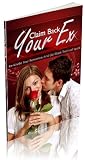 Claim Back Your Ex: Rekindle Your Romance and Get Back That Lost Spark