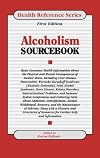 Alcoholism Sourcebook: Basic Consumer Health Information About Alcohol Use, Abuse, And Dependence (Health Reference Series)