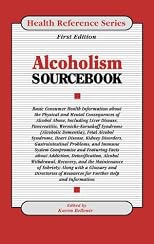 Alcoholism Sourcebook: Basic Consumer Health Information About Alcohol Use, Abuse, And Dependence (Health Reference Series)