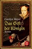 Das Gift der K&ouml;nigin. - Carolyn Meyer