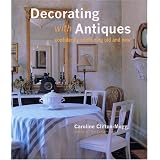 Decorating With Antiques: Confidently Combining Old and New by Caroline Clifton-Mogg and Fritz von der Schulenburg