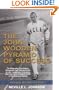 The John Wooden Pyramid of Success: The Authorized Biography, Philosophy and Ultimate Guide to Life, Leadership, Friendship and Love of the Greatest Coach in the History of Sports