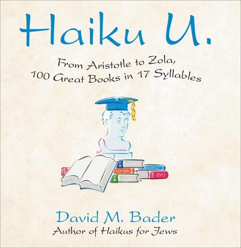 Haiku U : From Aristotle to Zola, 100 Great Books in 17 Syllables