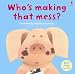 Who's Making That Mess? (Lift-the-flap) (Lift-the-flap)
