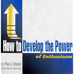 How to Develop the Power of Enthusiasm by Paul J. Meyer