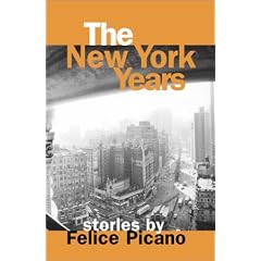 The New York Years: Stories by Felice Picano