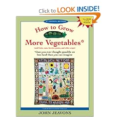 How to Grow More Vegetables: And Fruits, Nuts, Berries, Grains and Other Crops Than You Ever Thought Possible on Less Land Than You Can Imagine