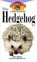 The Hedgehog: An Owner's Guide to a Happy Healthy Pet