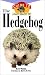 The Hedgehog: An Owner's Guide to a Happy Healthy Pet