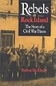 Rebels at Rock Island: The Story of a Civil War Prison